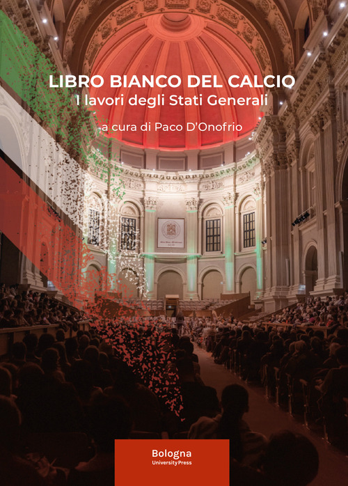 Libro bianco del calcio. I lavori degli Stati Generali. Atti del Convegno, 7 ottobre 2024 Alma Mater Studiorum, Università di Bologna