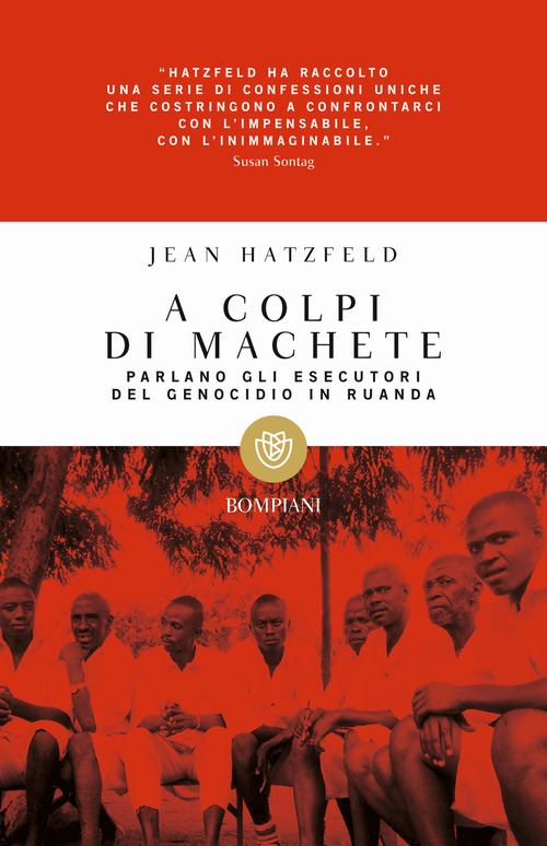 A colpi di machete. Parlano gli esecutori del genocidio in Ruanda