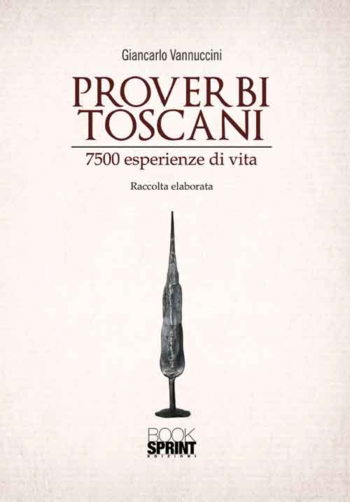 Proverbi toscani. 7500 esperienze di vita