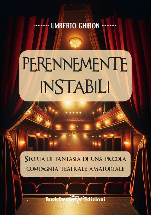 Perennemente Instabili. Storia di fantasia di una piccola compagnia teatrale amatoriale