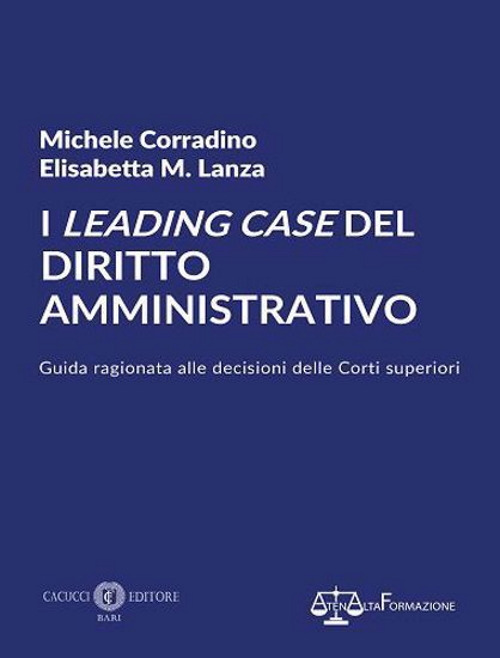I leading case del diritto amministrativo. Guida ragionata alle decisioni delle Corti superiori