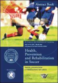 Salute, prevenzione e riabilitazione nel calcio-Health, prevention and rehabilitation in soccer. Atti del convegno (Milano, 14-15 aprile 2007)