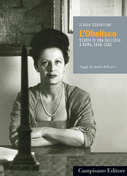 L'obelisco. Storia di una Galleria a Roma 1946-1981
