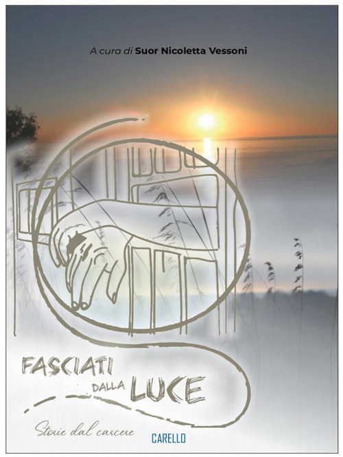 Fasciati dalla luce. Storie dal carcere