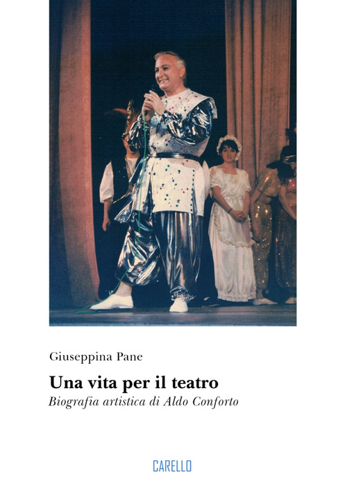 Una vita per il teatro. Biografia artistica di Aldo Conforto