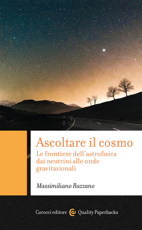 Ascoltare il cosmo. Le frontiere dell'astrofisica dai neutrini alle onde gravitazionali