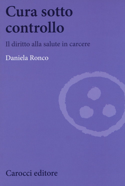 Cura sotto controllo. Il diritto alla salute in carcere