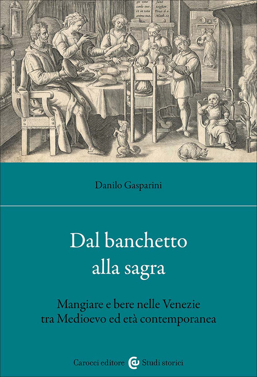 Dal banchetto alla sagra. Mangiare e bere nelle Venezie tra Medioevo ed età contemporanea