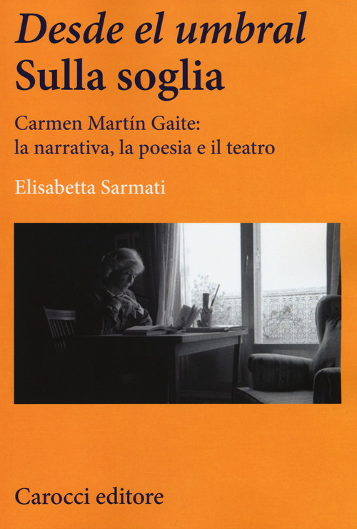 Desde el Umbral-Sulla soglia. Carmen Martín Gaite: la narrativa, la poesia e il teatro