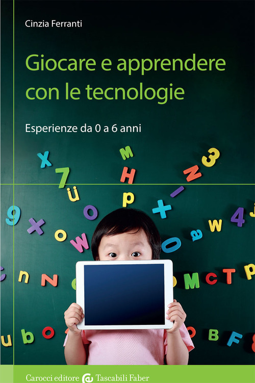 Giocare e apprendere con le tecnologie. Esperienze da 0 a 6 anni