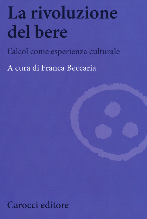 La rivoluzione del bere. L'alcol come esperienza culturale
