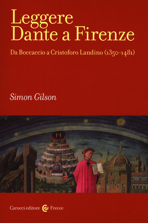 Leggere Dante a Firenze. Da Boccaccio a Cristofono Landino (1350-1481)