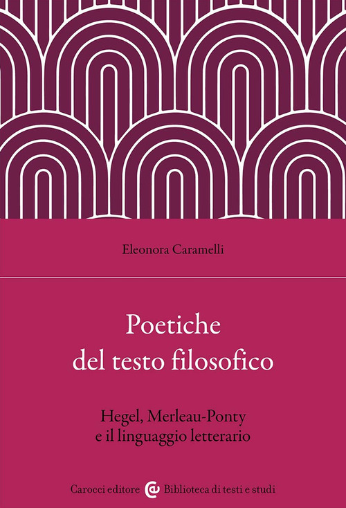 Poetiche del testo filosofico. Hegel, Merleau-Ponty e il linguaggio letterario