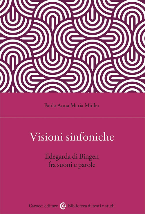 Visioni sinfoniche. Ildegarda di Bingen fra suoni e parole