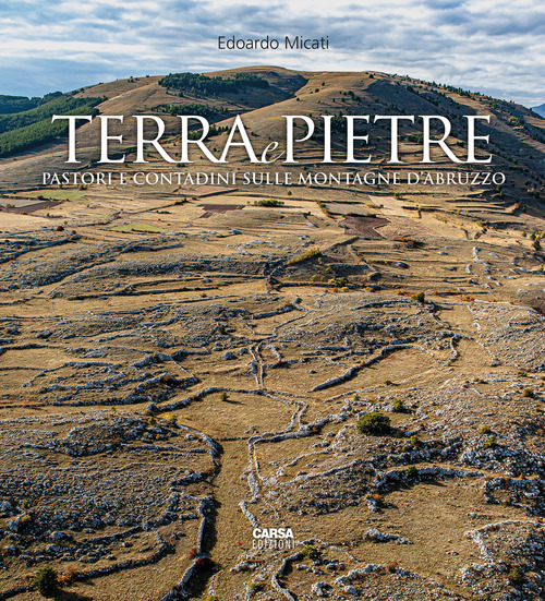 Terra e pietre. Pastori e contadini sulle montagne d'Abruzzo
