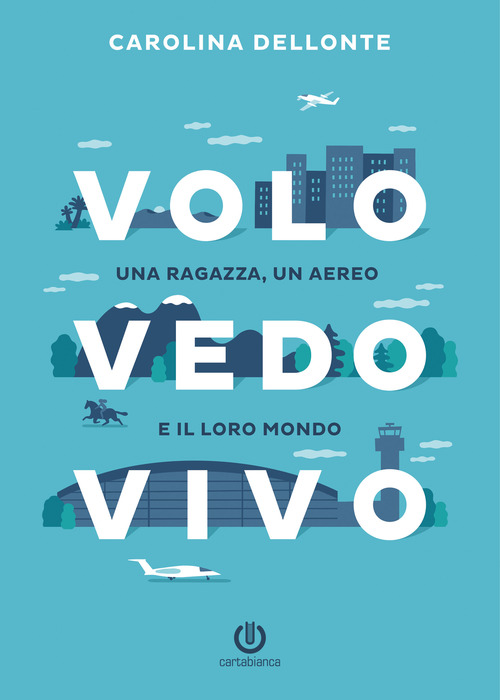 Volo Vedo Vivo. Una ragazza, un aereo e il loro mondo
