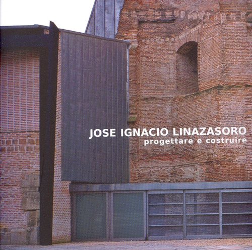 Jose Ignacio Linazasoro. Progettare e costruire