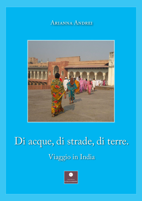 Di acque, di strade, di terre. Viaggio in India