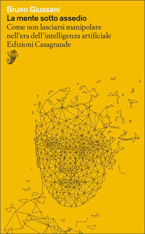 La mente sotto assedio. Come non lasciarsi manipolare nell'era dell'intelligenza artificiale