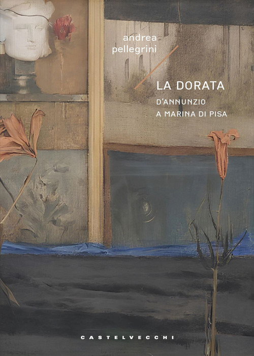 La dorata. D'Annunzio a Marina di Pisa