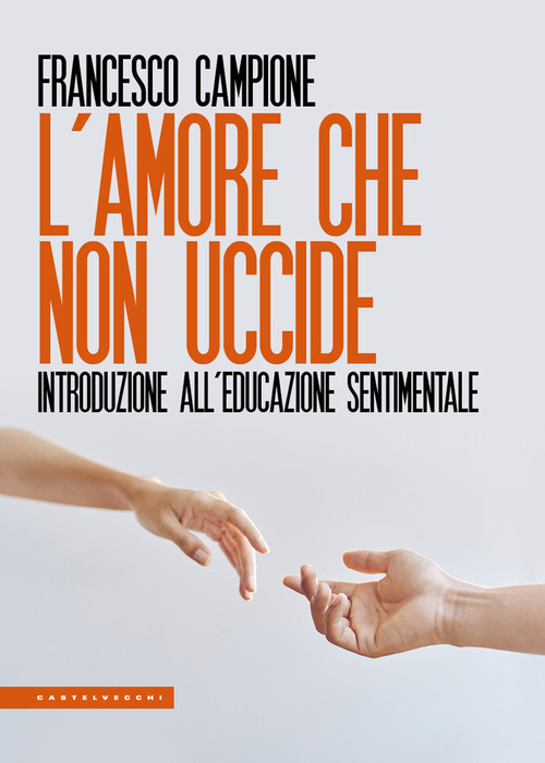 L'amore che non uccide. Introduzione all'educazione sentimentale