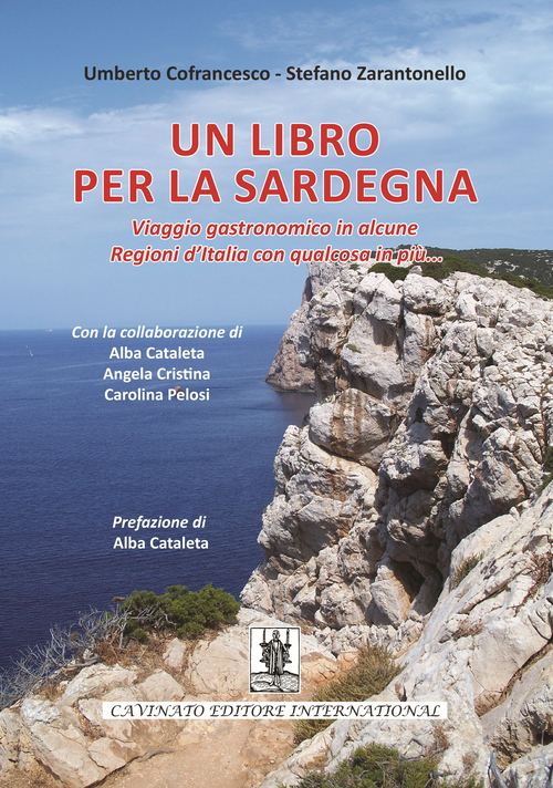 Un libro per la Sardegna. Viaggio gastronomico in alcune regioni d'Italia con qualcosa in più...