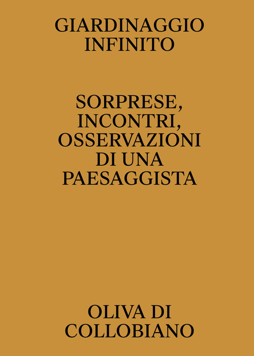 Giardinaggio infinito. Sorprese, incontri, osservazioni di una paesaggista