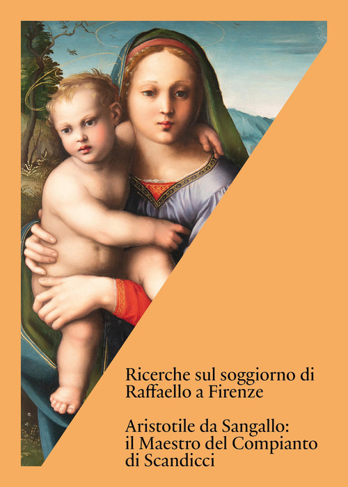 Ricerche sul soggiorno di Raffaello a Firenze. Aristotile da Sangallo: il Maestro del Compianto di Scandicci