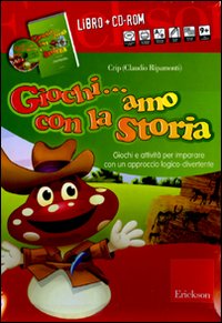 Giochi... amo con la storia. Giochi e attività per imparare con un approccio logico-divertente. Con CD-ROM