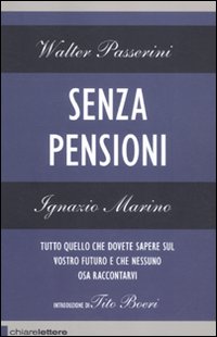 Senza pensioni. Tutto quello che dovete sapere sul vostro futuro e che nessuno osa raccontarvi