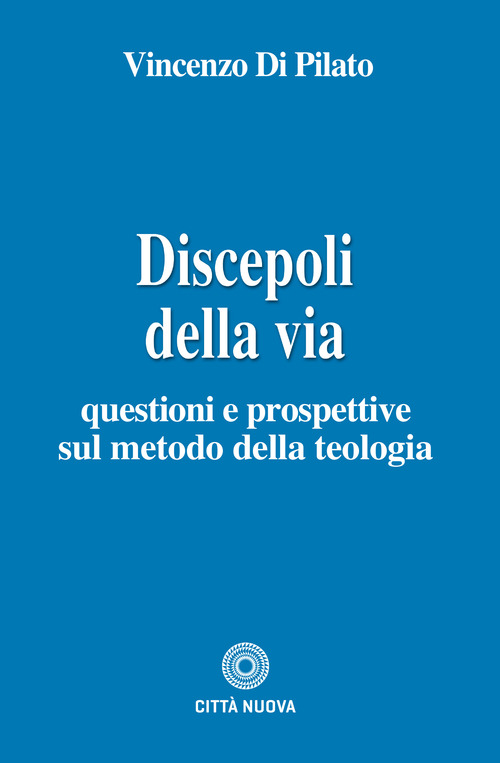 Discepoli della via. Questioni e prospettive sul metodo della teologia