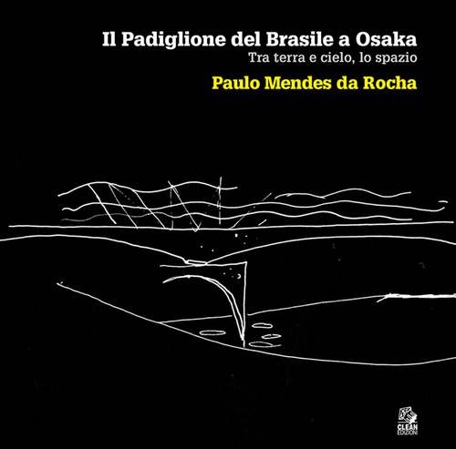 Il padiglione del Brasile a Osaka. Tra terra e cielo, lo spazio. Paulo Mendes da Rocha