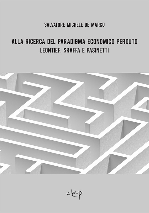 Alla ricerca del paradigma economico perduto. Leontief, Sraffa e Pasinetti
