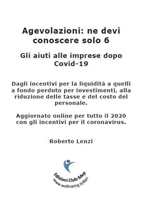 Agevolazioni: ne devi conoscere solo 6. Gli aiuti alle imprese dopo Covid-19