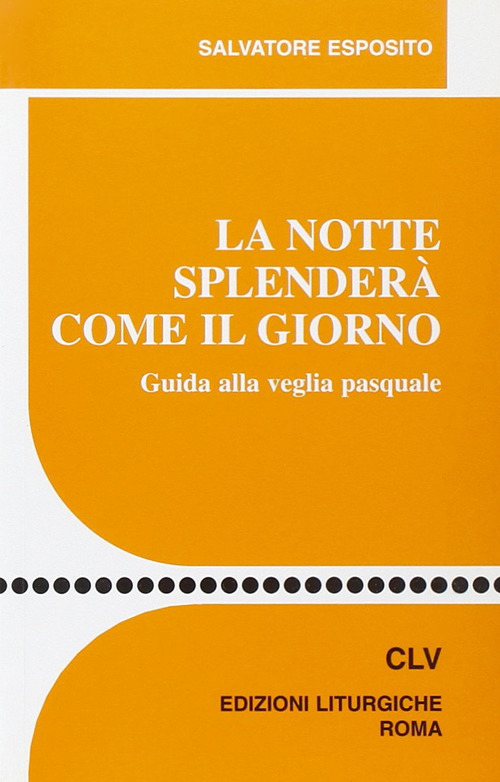 La notte splenderà come il giorno. Guida alla veglia pasquale