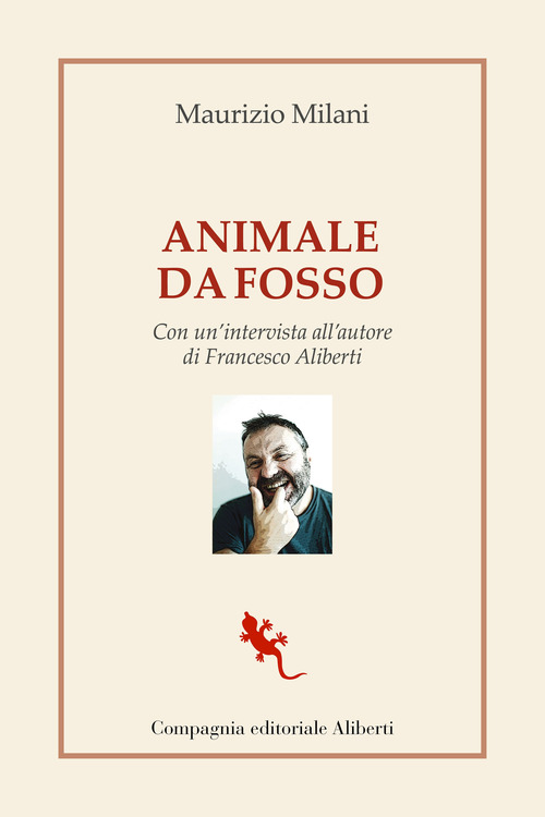 Animale da fosso. Con un'intervista all'autore di Francesco Aliberti
