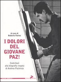 I dolori del giovane Paz! Contributi alla biografia negata di Andrea Pazienza