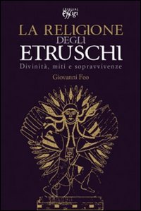 La religione degli Etruschi. Divinità, miti e sopravvivenze