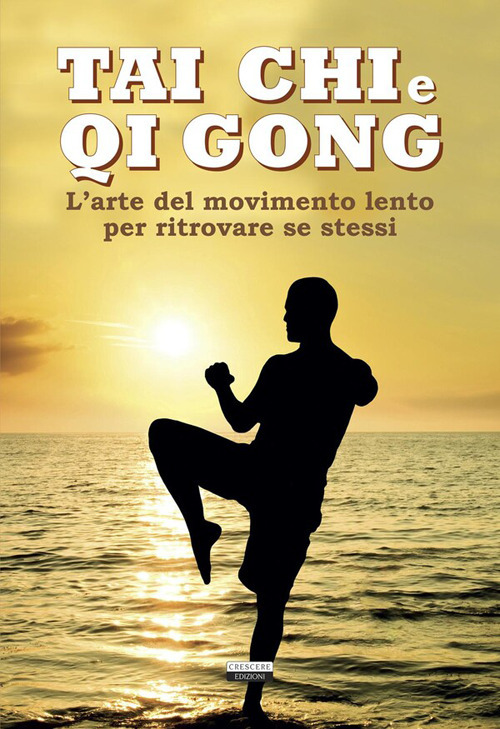 Tai chi e qi gong. L'arte del movimento lento per ritrovare se stessi
