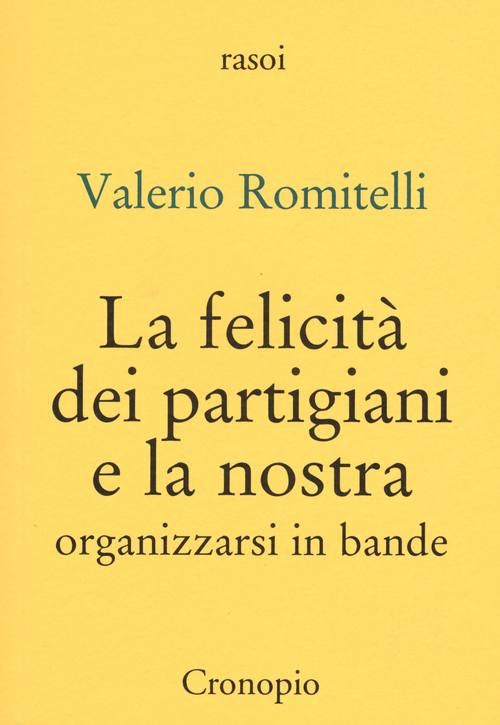La felicità dei partigiani e la nostra. Organizzarsi per bande