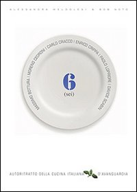 Autoritratto della cucina italiana d'avanguardia. Sei