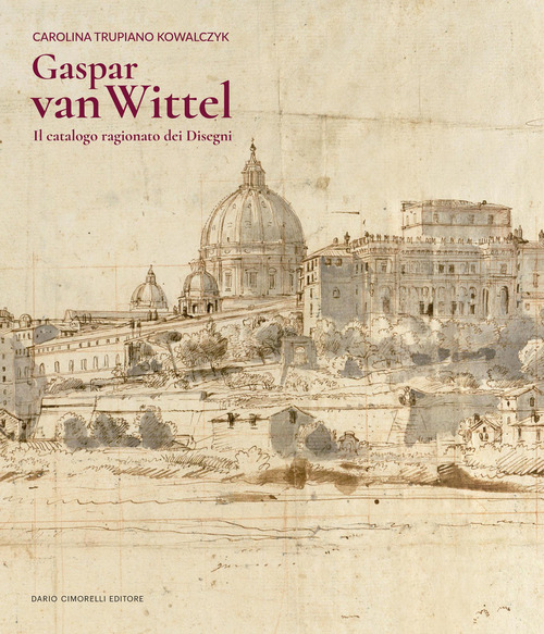 Gaspar Van Wittel. Il catalogo ragionato dei disegni