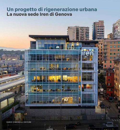 Un progetto di rigenerazione urbana. La nuova sede Iren di Genova