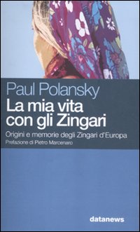 La mia vita con gli Zingari. Origini e memorie degli Zingari d'Europa