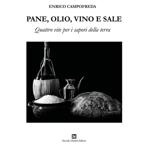 Pane, olio, vino e sale. Quattro vite per i sapori della terra
