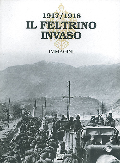 Il Feltrino invaso 1917-1918