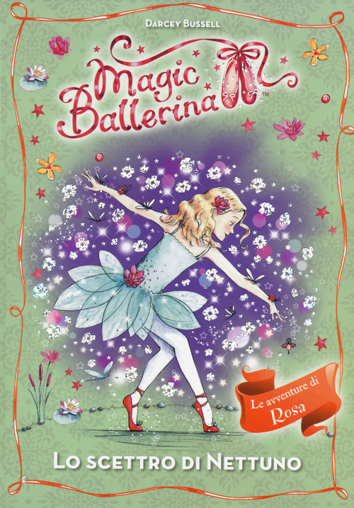 Lo scettro di Nettuno. Le avventure di Rosa. Magic ballerina