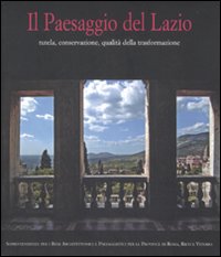 Il paesaggio del Lazio. Tutela, conservazione, qualità della trasformazione