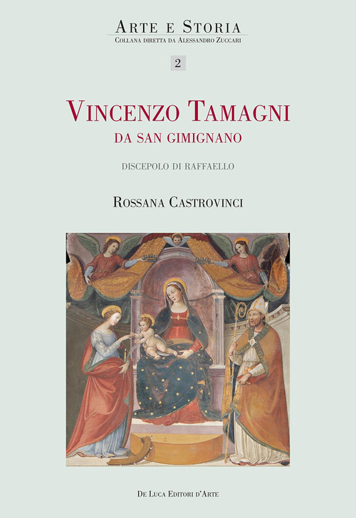 Vincenzo Tamagni da San Gimignano. «Pittore eccellente discepolo di Raffaello»