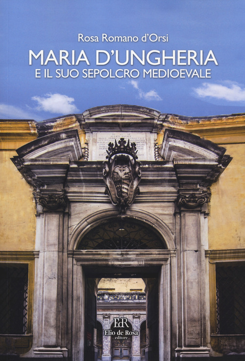 Maria d'Ungheria e il suo sepolcro medioevale